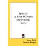 Spectr : A Book of Poetic Experiments (1916) by Knish, Anne; Morgan, Emanuel; Ficke, Arthur Davison, 9780548899373