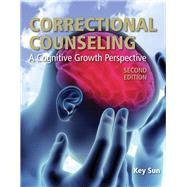 Correctional Counseling A Cognitive Growth Perspective by Sun, Key, 9780763799373