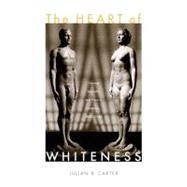 The Heart of Whiteness by Carter, Julian B., 9780822339373
