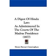 Digest of Hindu Law : As Administered in the Courts of the Madras Presidency (1877) by Cunningham, Henry Stewart, 9781104009373