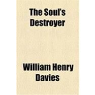 The Soul's Destroyer & Other Poems by Davies, William Henry, 9781154509373