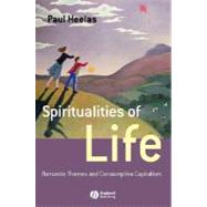 Spiritualities of Life New Age Romanticism and Consumptive Capitalism by Heelas, Paul, 9781405139373
