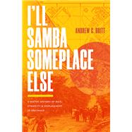 I�ll Samba Someplace Else by Andrew G. Britt, 9781478029373