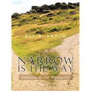 Narrow Is the Way by Leach, Jay R., 9781490739373