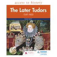 Access to History: The Later Tudors 1547-1603 by Roger Turvey, 9781510459373