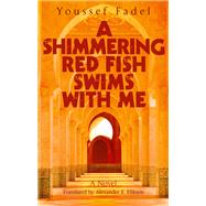 A Shimmering Red Fish Swims With Me by Fadel, Youssef; Elinson, Alexander E., 9789774169373