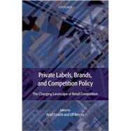 Private Labels, Branded Goods and Competition Policy The Changing Landscape of Retail Competition by Ezrachi, Ariel; Bernitz, Ulf, 9780199559374