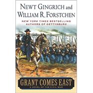 Grant Comes East by Gingrich, Newt; Forstchen, William R.; Hanser, Albert S., 9780312309374