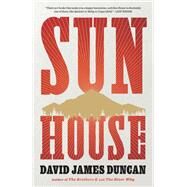 Sun House A Novel by Duncan, David James, 9780316129374