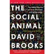 The Social Animal The Hidden Sources of Love, Character, and Achievement by Brooks, David, 9780812979374