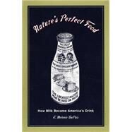 Nature's Perfect Food : How Milk Became America's Drink by Dupuis, E. Melanie, 9780814719374