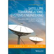 Satellite Communications Systems Engineering Atmospheric Effects, Satellite Link Design and System Performance by Ippolito, Louis J., 9781119259374