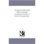 Poetical Works of John Skelton : Principally According to the Editon of the Rev. Alexander Dyce. Vol. 2 by Skelton, John, 9781425549374