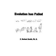 Evolution Has Failed by Smith, E. Norbert, Ph.D., 9781463619374