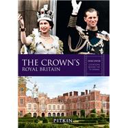 The Crown's Royal Britain Discover Locations Behind the TV Drama by Knappett, Gill, 9781841659374