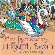 Mrs. Bumbleberry and the Elegant Swan by Beining, Kathleen, 9781973639374