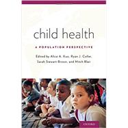 Child Health A Population Perspective by Kuo, Alice A.; Coller, Ryan J.; Stewart-Brown, Sarah; Blair, Mitch, 9780199309375