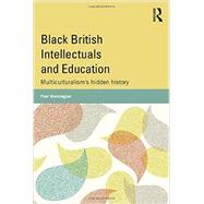 Black British Intellectuals and Education: Multiculturalisms hidden history by Warmington; Paul, 9780415809375