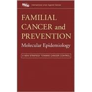 Familial Cancer and Prevention Molecular Epidemiology: A New Strategy Toward Cancer Control by Utsunomiya, Joji; Mulvihill, John J.; Weber, Walter, 9780471249375