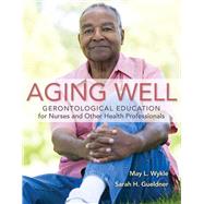 Aging Well Gerontological Education for Nurses and Other Health Professionals by Wykle, May L.; Gueldner, Sarah H., 9780763779375