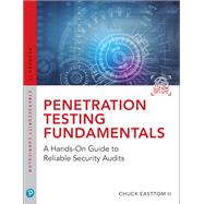 Penetration Testing Fundamentals  A Hands-On Guide to Reliable Security Audits by Easttom, William, II, 9780789759375