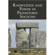 Knowledge and Power in Prehistoric Societies by Kelly, Lynne, 9781107059375