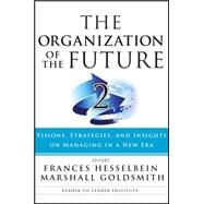 The Organization of the Future 2 Visions, Strategies, and Insights on Managing in a New Era by Hesselbein, Frances; Goldsmith, Marshall, 9781119009375