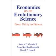 Economics as an Evolutionary Science: From Utility to Fitness by Gandolfi,Anna Sachko, 9781138509375