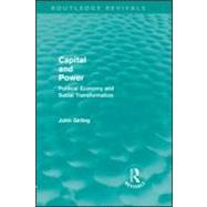 Capital and Power (Routledge Revivals): Political Economy and Social Transformation by Girling; John, 9780415589376