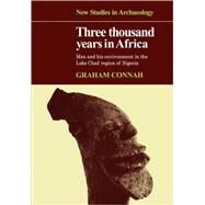 Three Thousand Years in Africa: Man and his environment in the Lake Chad region of Nigeria by Graham Connah, 9780521109376