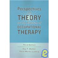 Perspectives on Theory for the Practice of Occupational Therapy by Walker, Kay F.; Ludwig, Ferol Menks, 9780890799376