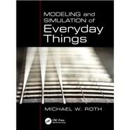 Modeling and Simulation of Everyday Things by Roth; Michael W., 9781439869376