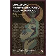 Challenging Misrepresentations of Black Womanhood by Gammage, Marquita M.; Alameen-shavers, Antwanisha, 9781783089376