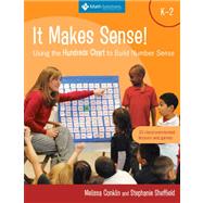 It Makes Sense! Using the Hundreds Chart to Build Number Sense, Grades K-2 Using the Hundreds Chart to Build Number Sense, Grades K-2 by Conklin, Melissa; Sheffield, Stephanie, 9781935099376