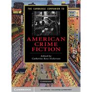 The Cambridge Companion to American Crime Fiction by Edited by Catherine Ross Nickerson, 9780521199377