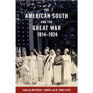 The American South and the Great War, 1914-1924 by Downs, Matthew L.; Floyd, M. Ryan, 9780807169377