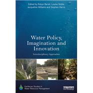Water Policy, Imagination and Innovation: Interdisciplinary Approaches by Bartel; Robyn, 9781138729377