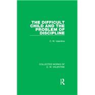The Difficult Child and the Problem of Discipline by Valentine,C.W., 9781138899377