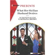 What Her Sicilian Husband Desires by Caitlin Crews, 9781335739377