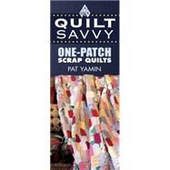 Quilt Savvy : One-Patch Scrap Quilts by Yamin, Pat, 9781574329377