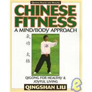 Chinese Fitness A Mind/Body ApproachQigong for Healthy and Joyful Living by Liu, Qingshan, 9781886969377