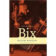 Remembering Bix A Memoir Of The Jazz Age by Berton, Ralph, 9780306809378