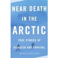 Near Death in the Arctic True Stories of Disaster and Survival by KUHNE, CECIL, 9780307279378