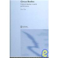 Circus Bodies: Cultural Identity in Aerial Performance by Tait; Peta, 9780415329378