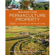 Building Your Permaculture Property by Avis, Rob; Coen, Takota; Avis, Michelle, 9780865719378