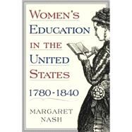 Women's Education In The United States, 1780-1840 by Nash, Margaret A., 9781403969378