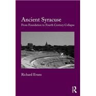 Ancient Syracuse: From Foundation to Fourth Century Collapse by Evans,Richard, 9781472419378