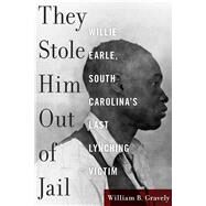 They Stole Him Out of Jail by Gravely, William B., 9781611179378