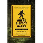 Where Bigfoot Walks Crossing the Dark Divide by Pyle, Robert Michael, 9781619029378
