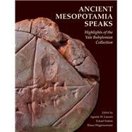 Ancient Mesopotamia Speaks by Lassen, Agnete W.; Frahm, Eckart; Wagensonner, Klaus, 9781933789378